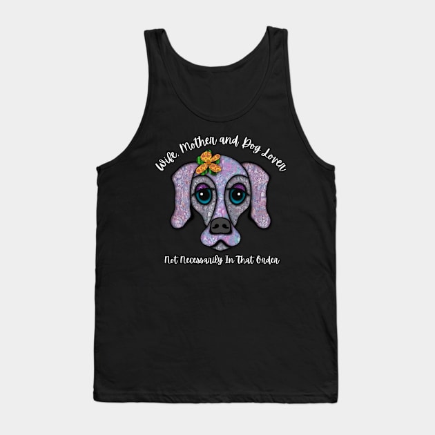 Wife, Mother and Dog Lover Not Necessarily In That Order Tank Top by Quirky And Funny Animals